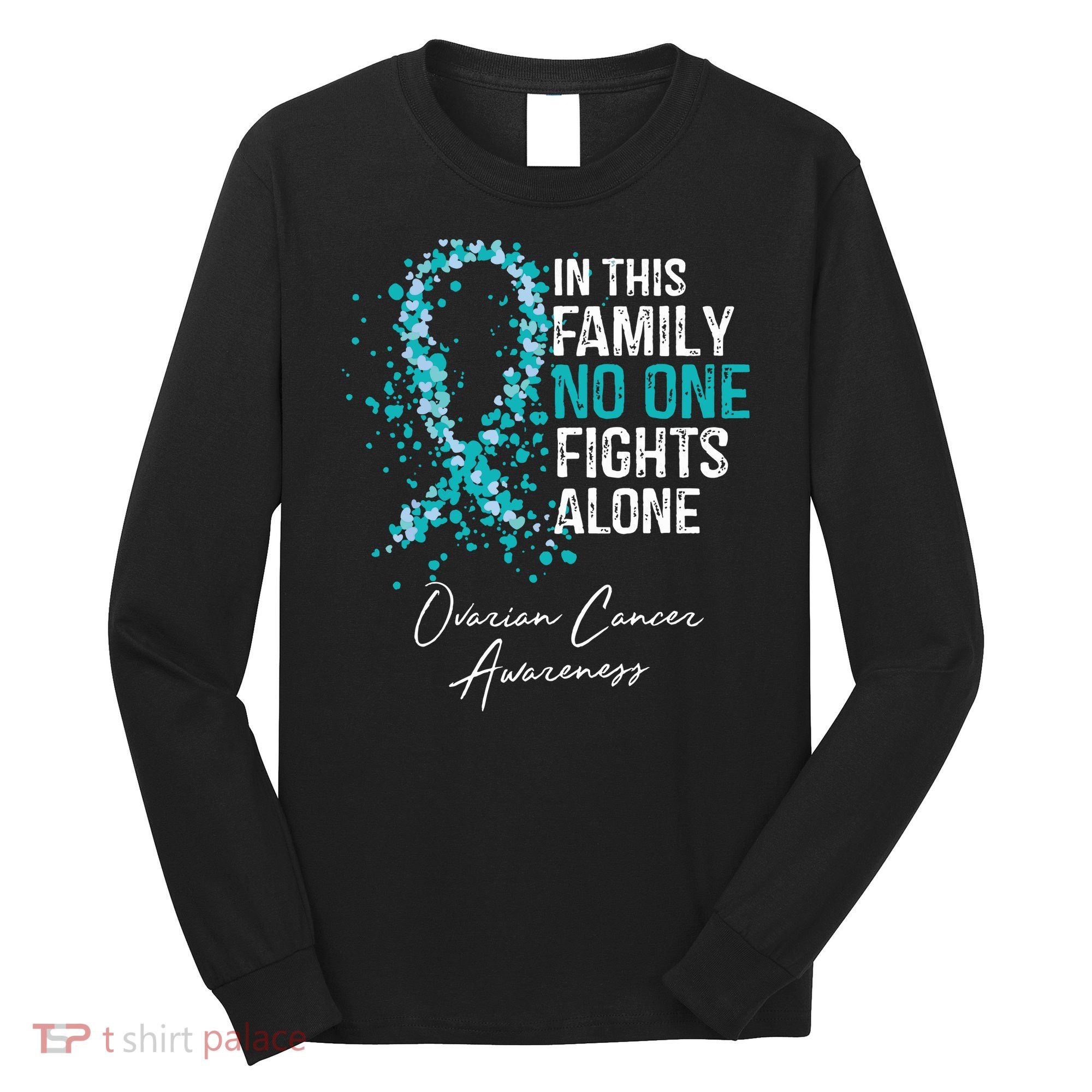 In This Family No One Fights Alone Ovarian Cancer Long Sleeve Shirt