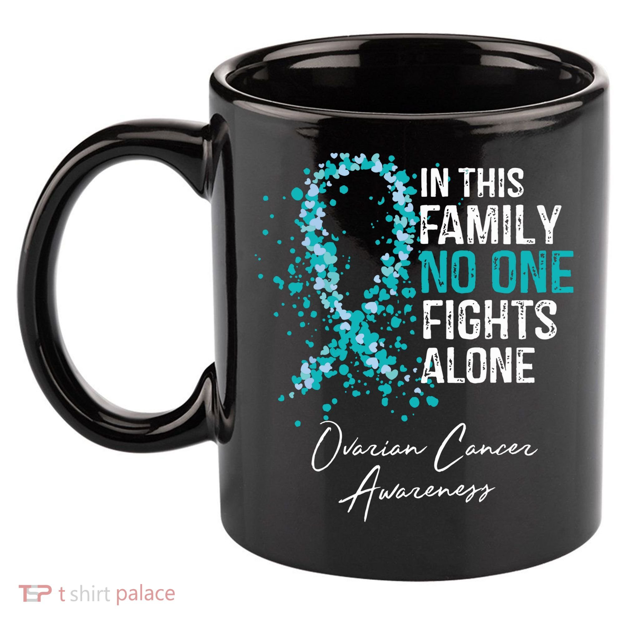 In This Family No One Fights Alone Ovarian Cancer 11oz C Handle Ceramic Mug