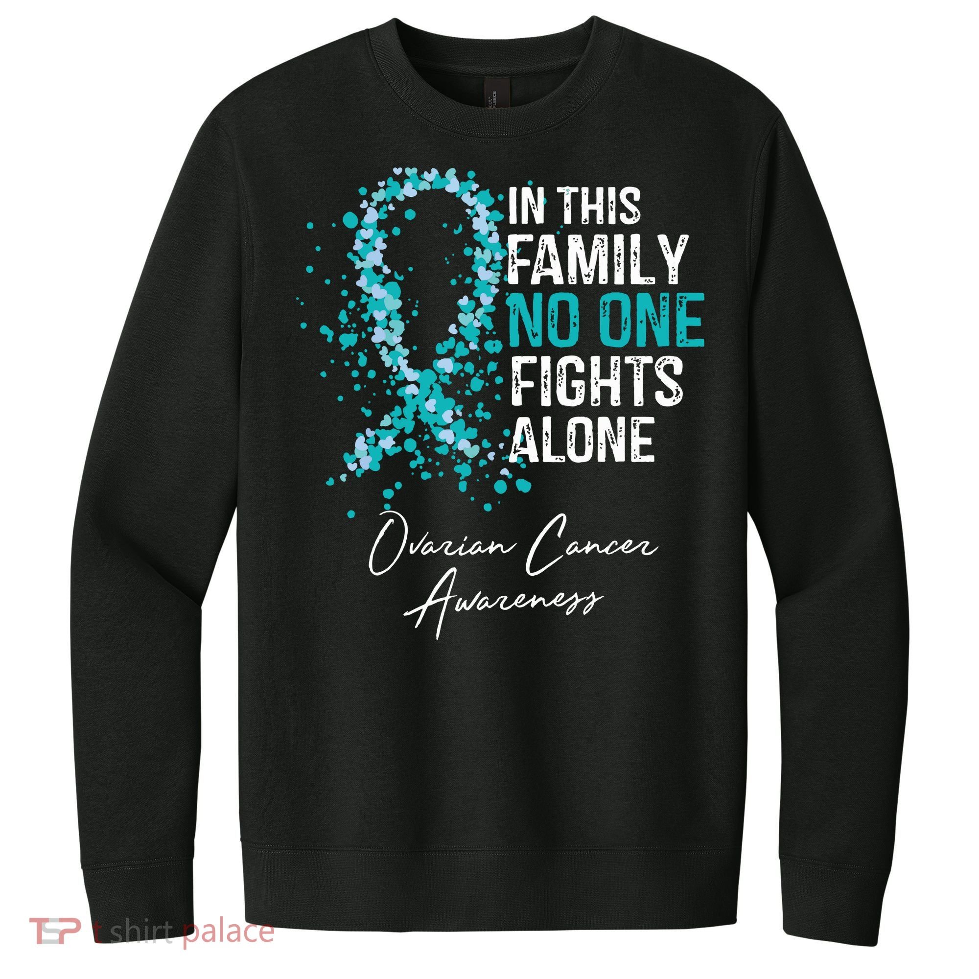 In This Family No One Fights Alone Ovarian Cancer V.I.T. Fleece Crew Sweatshirt