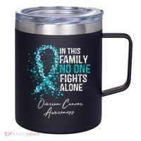 In This Family No One Fights Alone Ovarian Cancer 12oz Stainless Steel Coffee Mug thumb 0