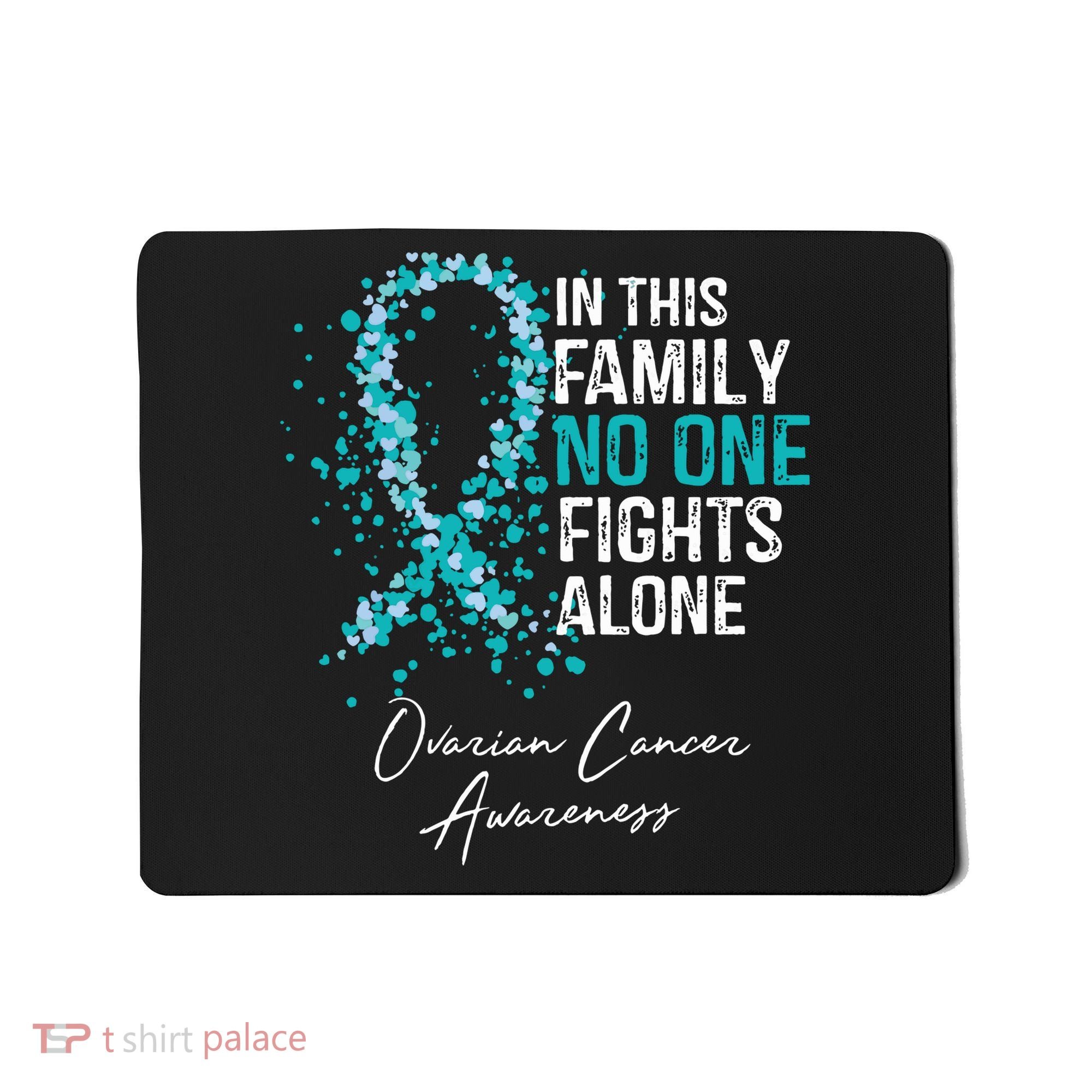 In This Family No One Fights Alone Ovarian Cancer Mousepad