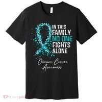 In This Family No One Fights Alone Ovarian Cancer Premium T-Shirt thumb 0