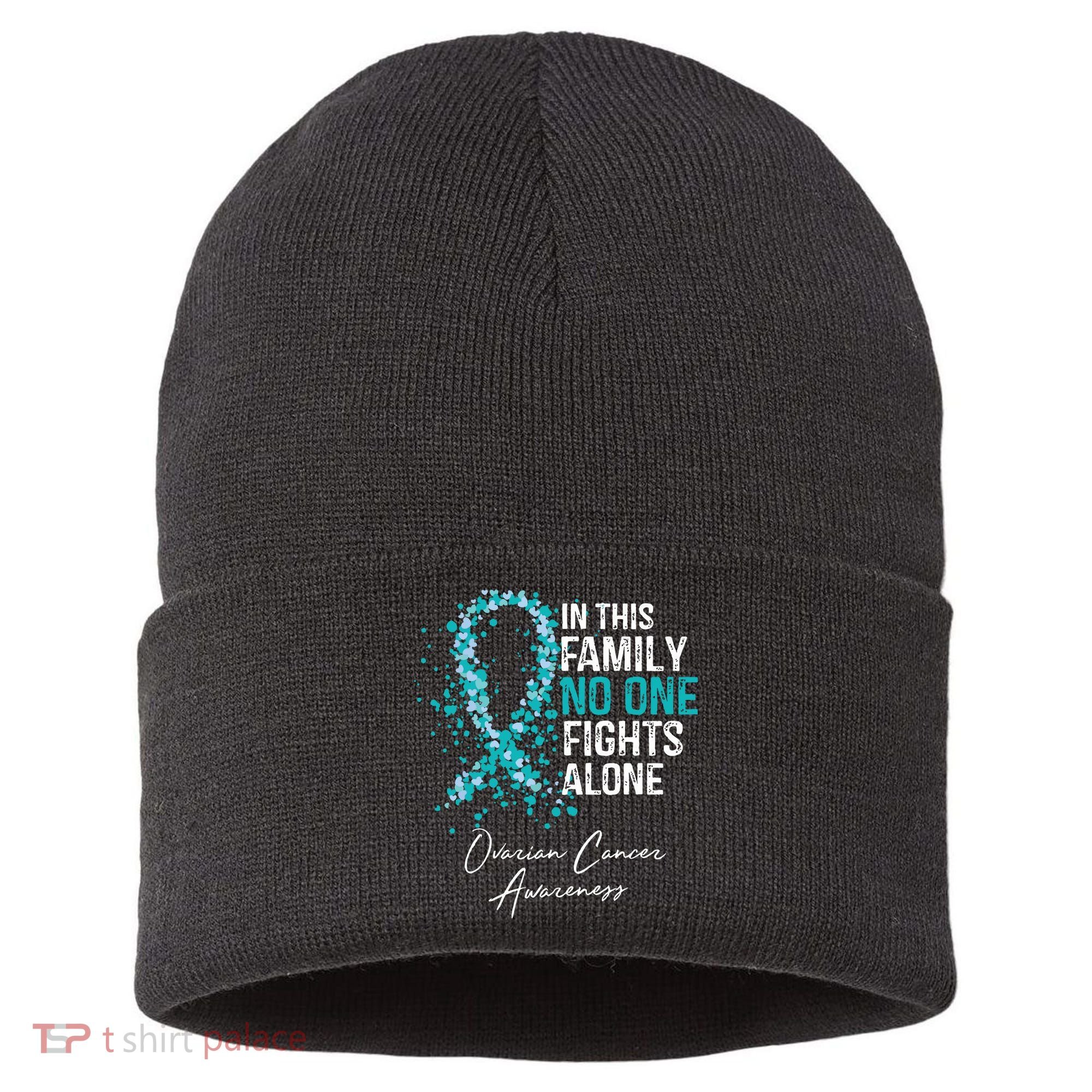 In This Family No One Fights Alone Ovarian Cancer Sustainable Knit Beanie