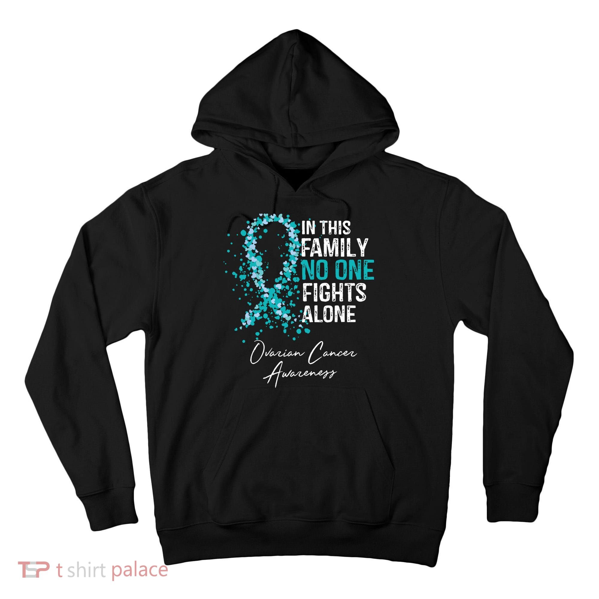 In This Family No One Fights Alone Ovarian Cancer Tall Hoodie