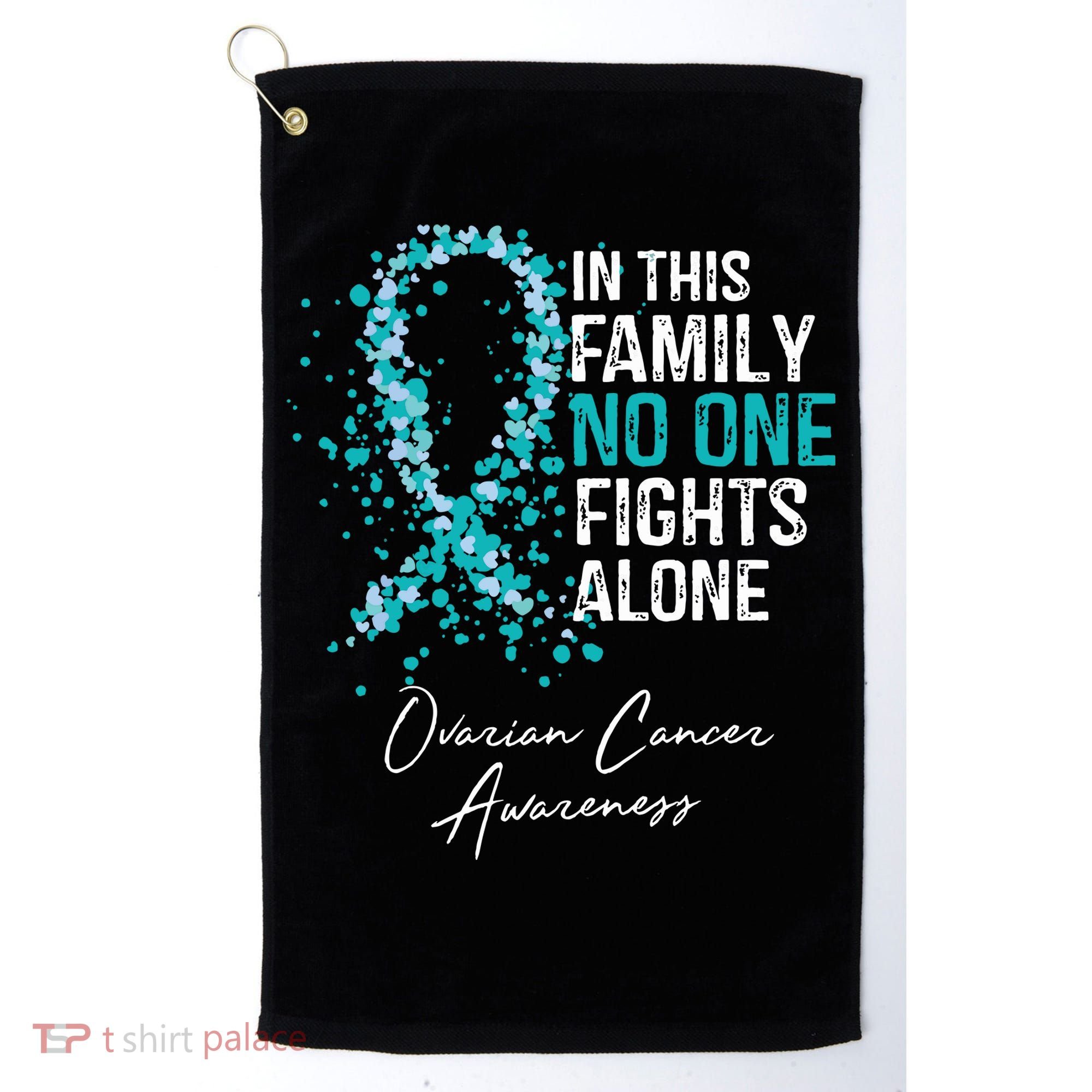 In This Family No One Fights Alone Ovarian Cancer Golf Towel