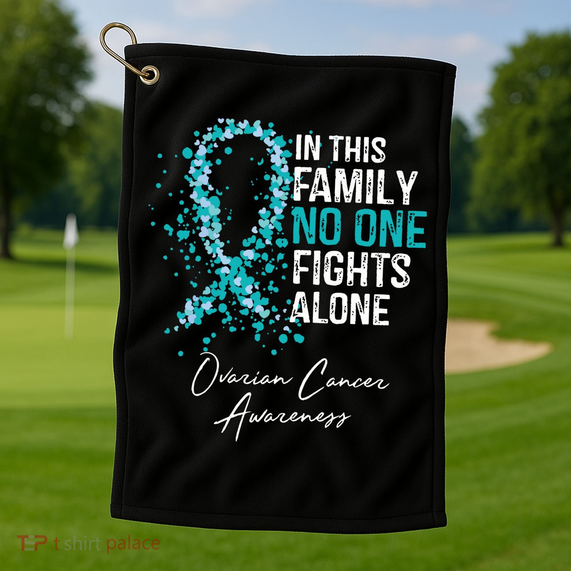 In This Family No One Fights Alone Ovarian Cancer Golf Towel