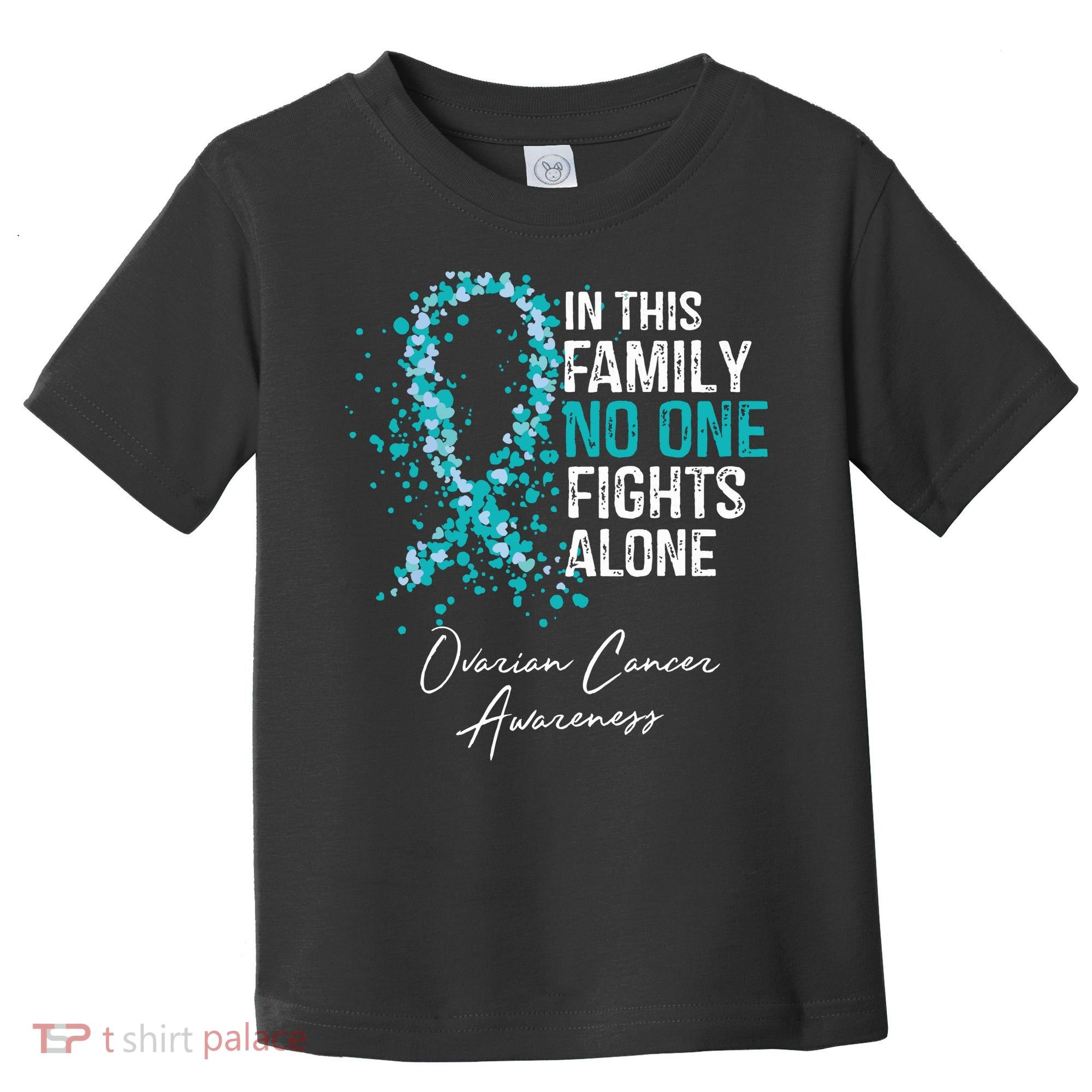 In This Family No One Fights Alone Ovarian Cancer Toddler T-Shirt