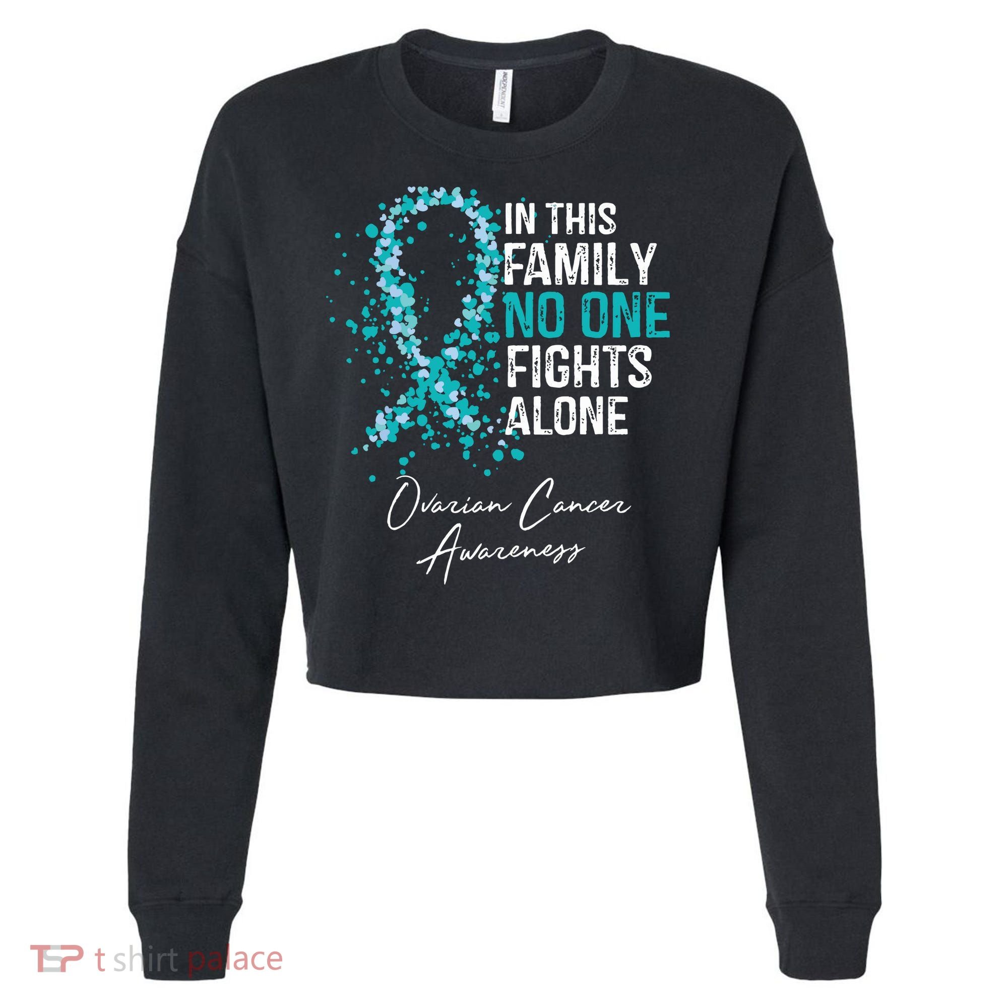 In This Family No One Fights Alone Ovarian Cancer Cropped Pullover Crew
