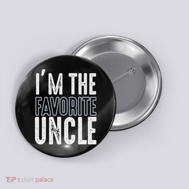 I'm The Favorite Uncle Funny Quotes Family Gift Button