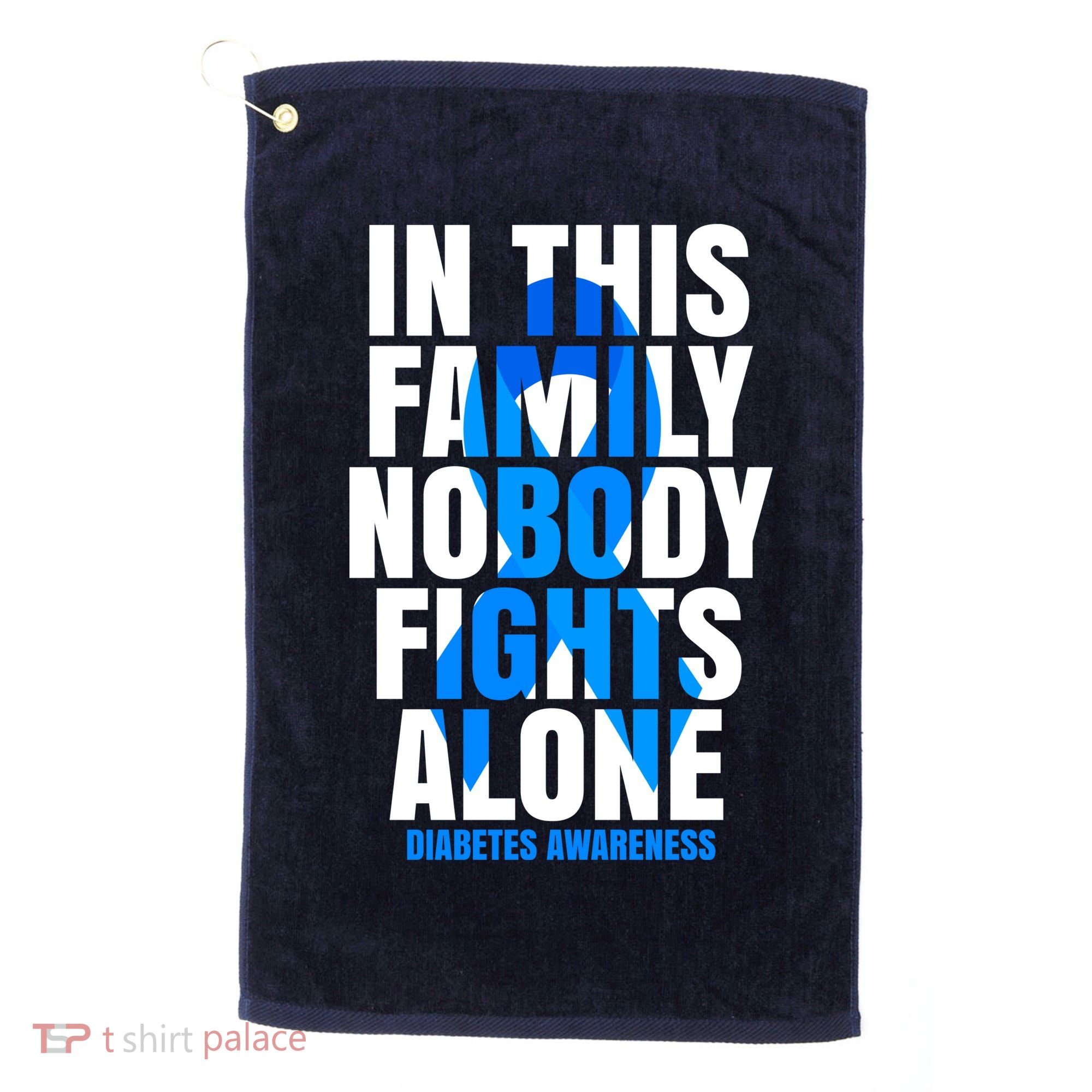 In This Family Nobody Fights Alone Diabetes Awareness Golf Towel