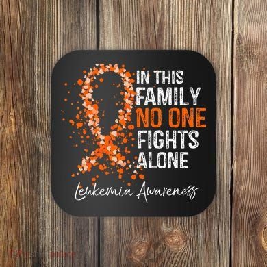 In This Family No One Fights Alone Leukemia Awareness Coaster