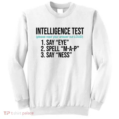 Intelligence Test Funny Message Sweatshirt