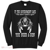 If The Government Says You DonT Need A Gun You Need A Gun Tall Sweatshirt thumb 0