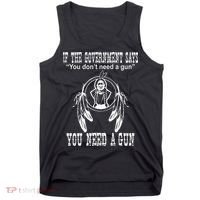 If The Government Says You DonT Need A Gun You Need A Gun Tank Top thumb 0