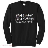 Italian Teacher Gift Italian Teacher ILl Be There For You Sweatshirt thumb 0