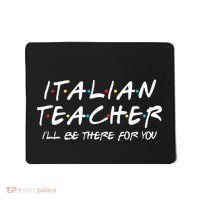 Italian Teacher Gift Italian Teacher ILl Be There For You Mousepad thumb 0