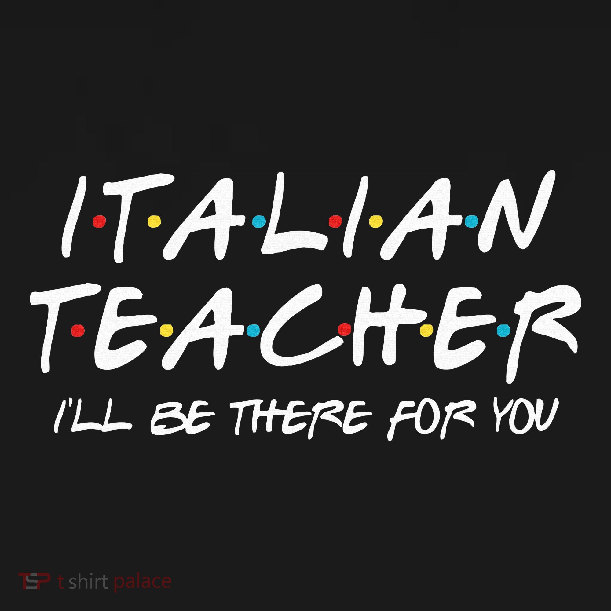 Italian Teacher Gift Italian Teacher ILl Be There For You Women's Tank Top