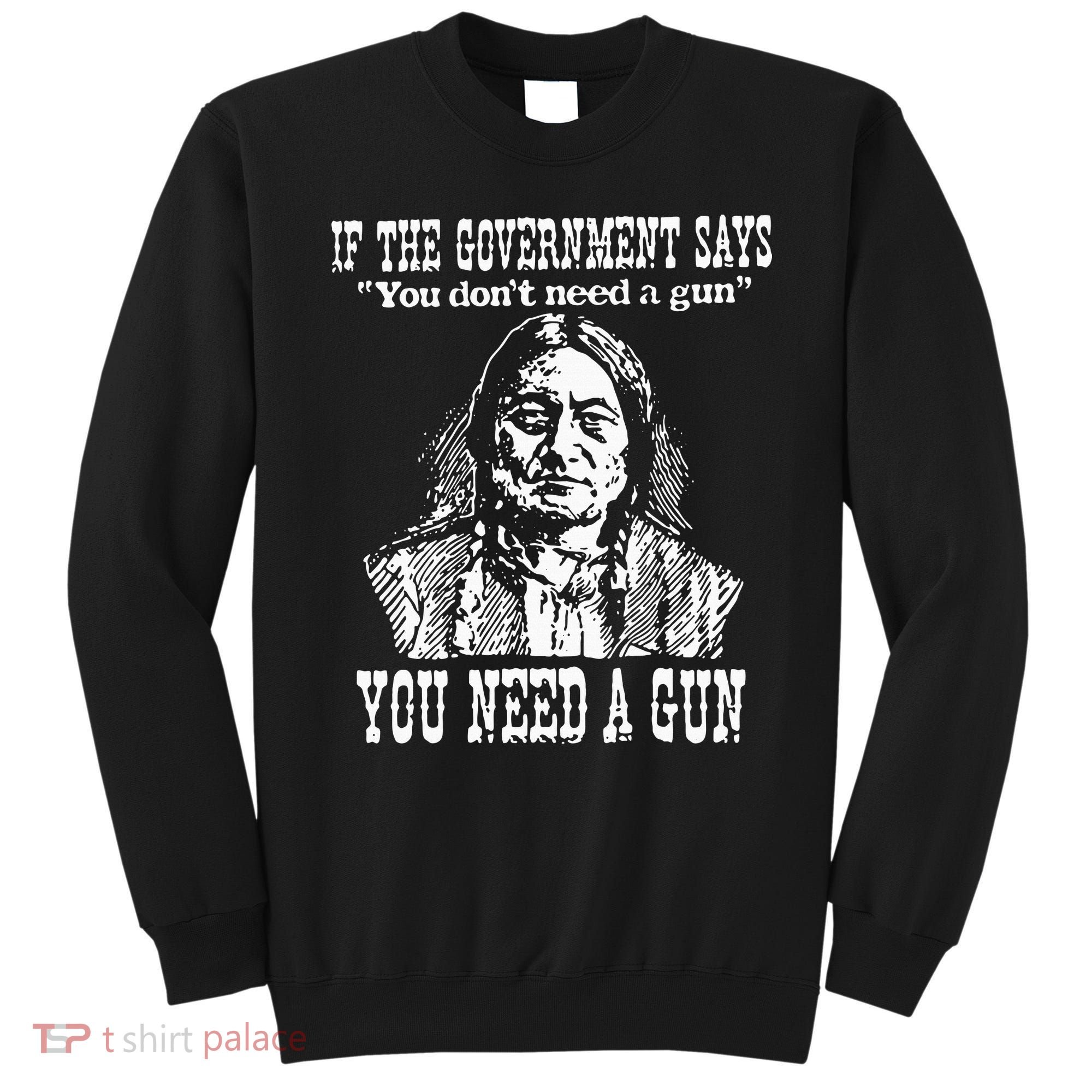 If The Government Says You Don't Need Gun Sweatshirt