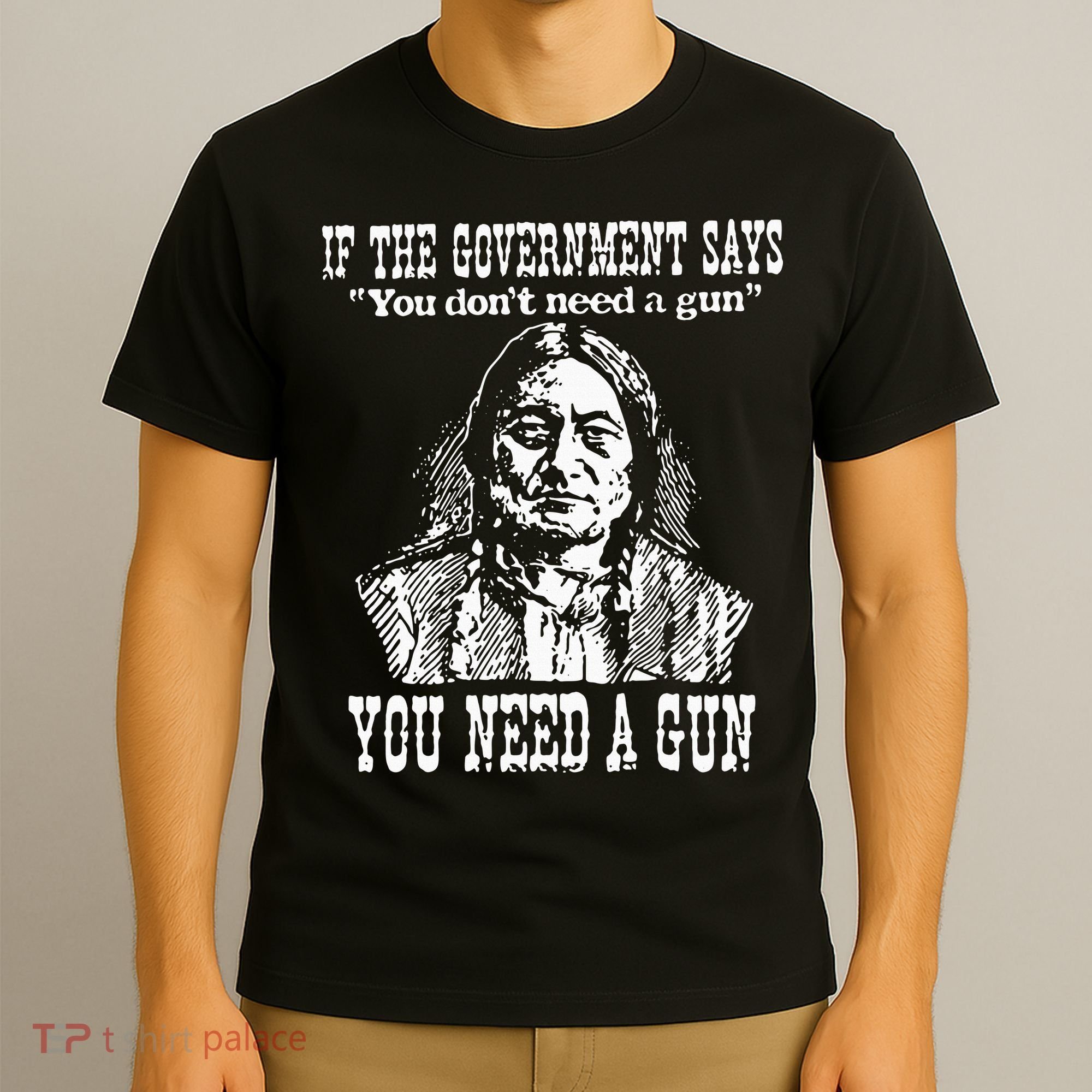 If The Government Says You Don't Need Gun T-Shirt