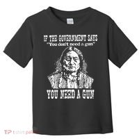 If The Government Says You Don't Need Gun Toddler T-Shirt thumb 0