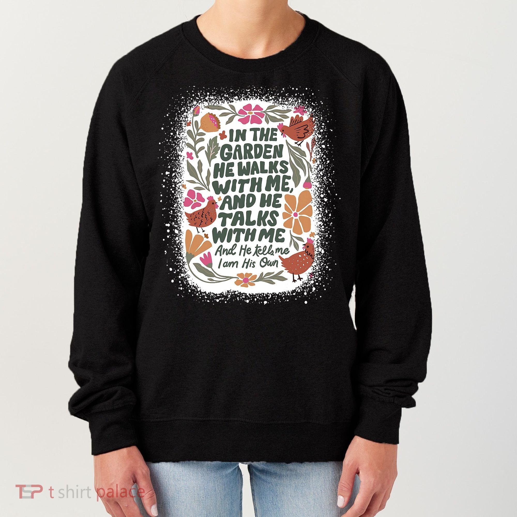 In The Garden He Walks With Me And He Talks With Me Funny Women's Sweatshirt