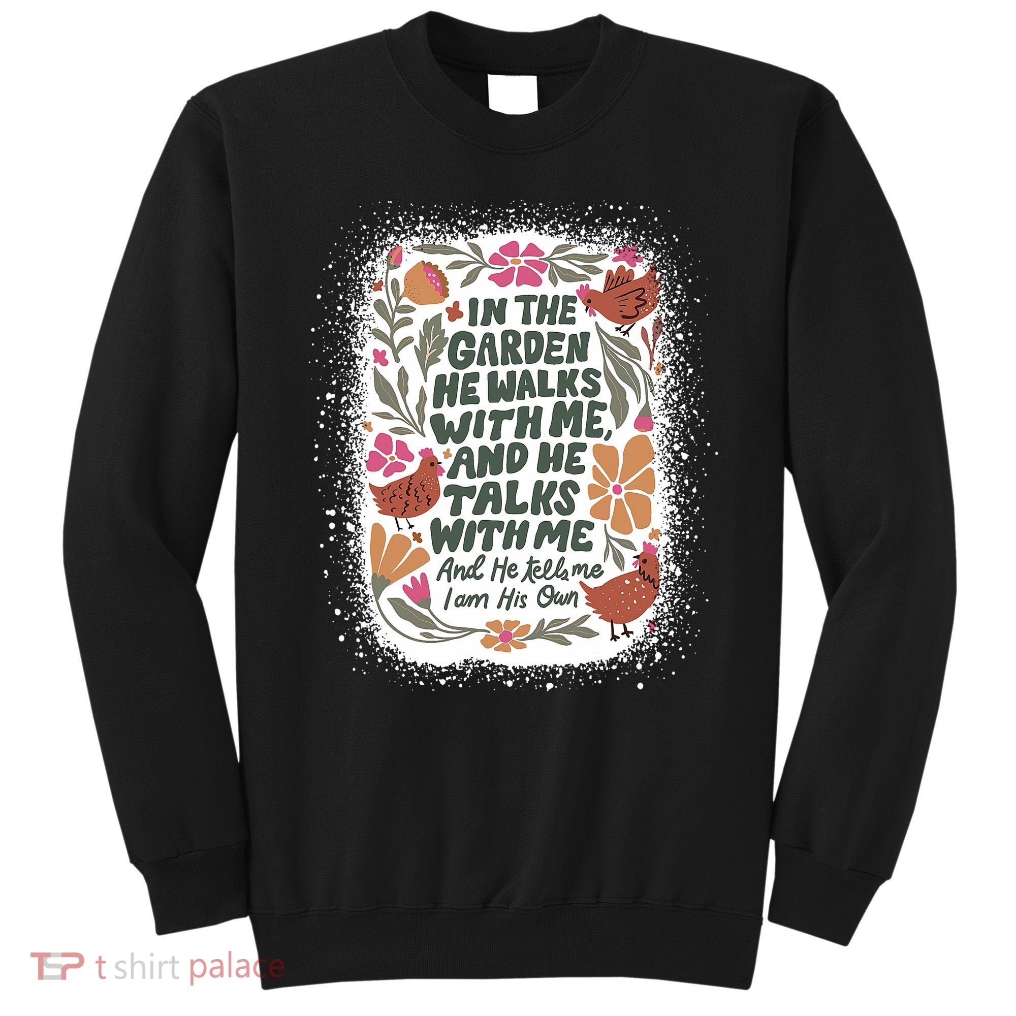 In The Garden He Walks With Me And He Talks With Me Funny Sweatshirt