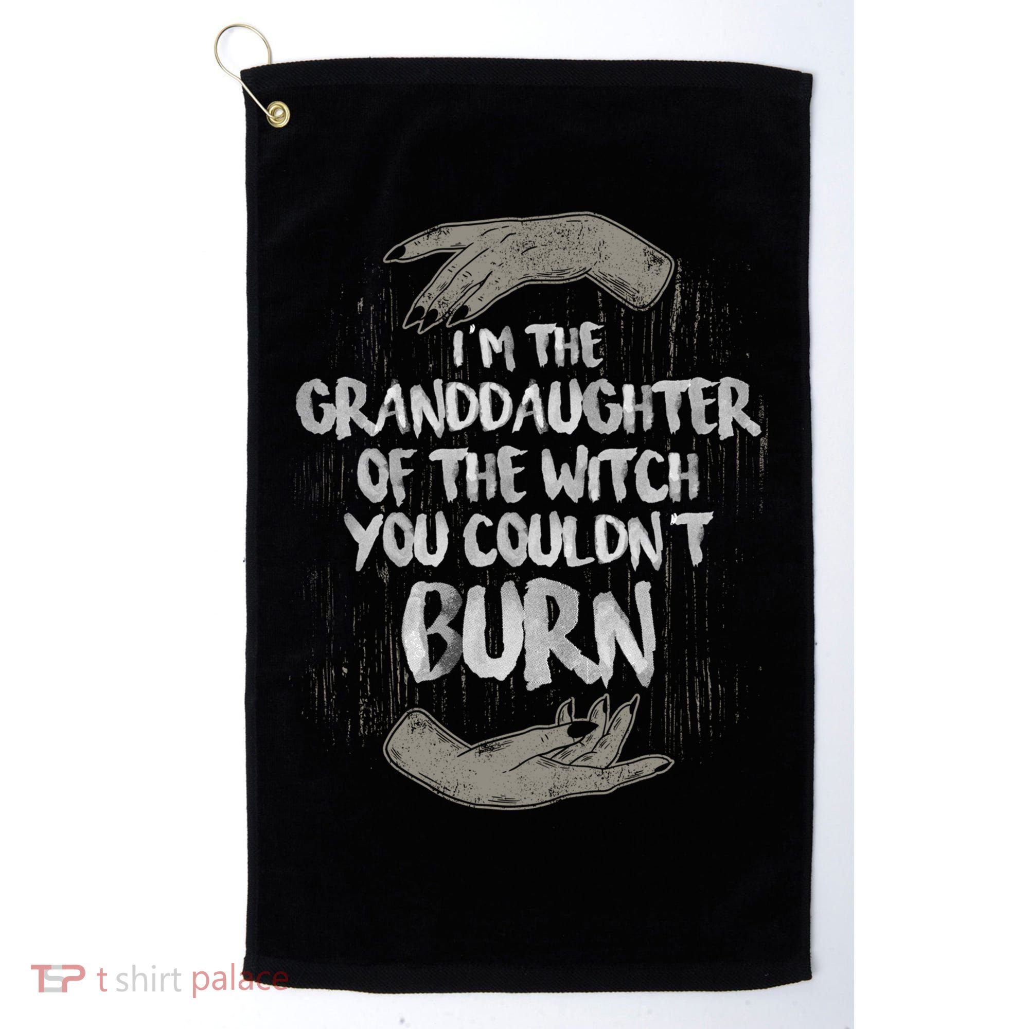 Im The Granddaughter Of The Witch You Couldnt Burn Cute Gift Golf Towel