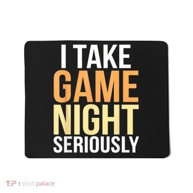 I Take Game Night Seriously Board Game Mousepad