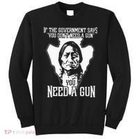 If The Government Says You Dont Need A Gun You Need A Gun Sweatshirt thumb 0