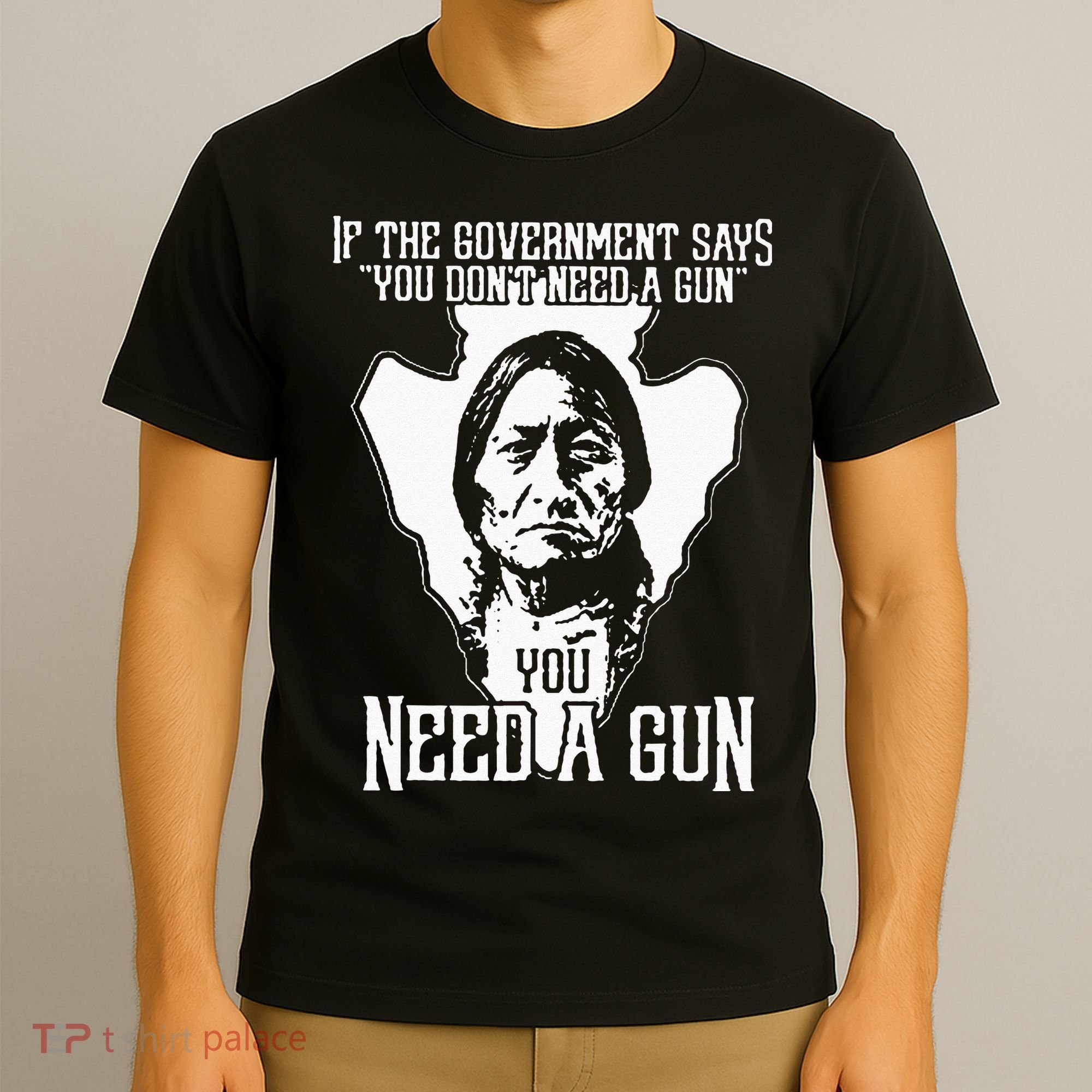If The Government Says You Dont Need A Gun You Need A Gun T-Shirt