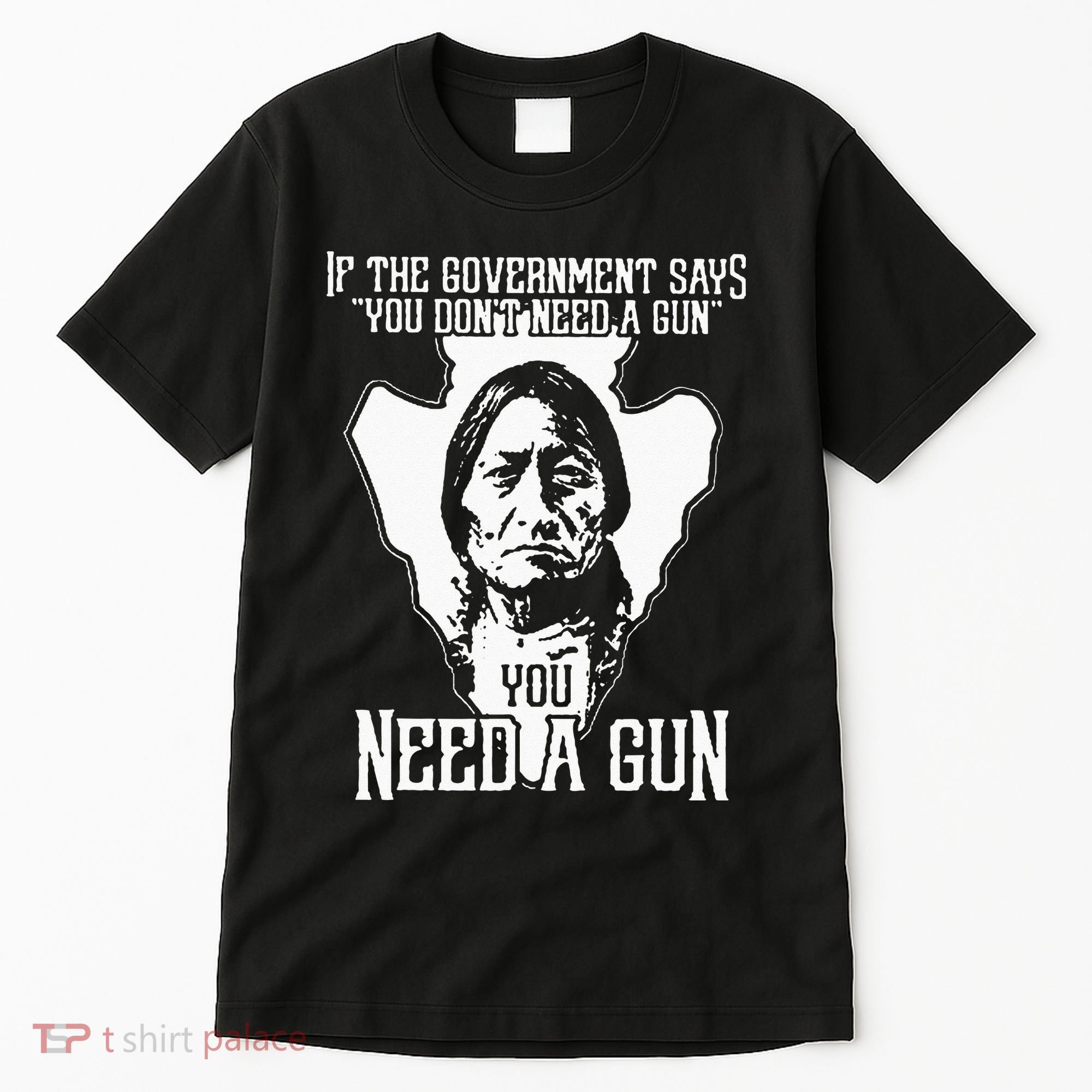 If The Government Says You Dont Need A Gun You Need A Gun Tall T-Shirt