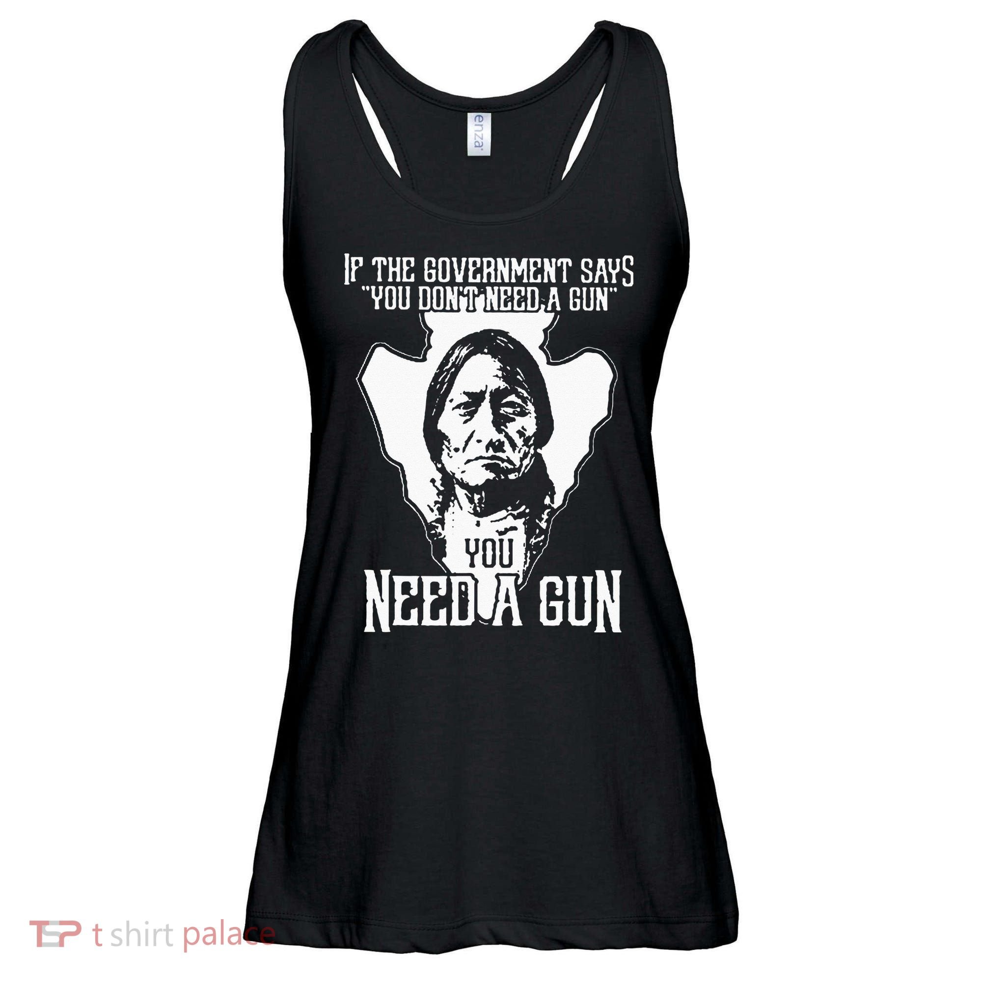 If The Government Says You Dont Need A Gun You Need A Gun Ladies Essential Flowy Tank