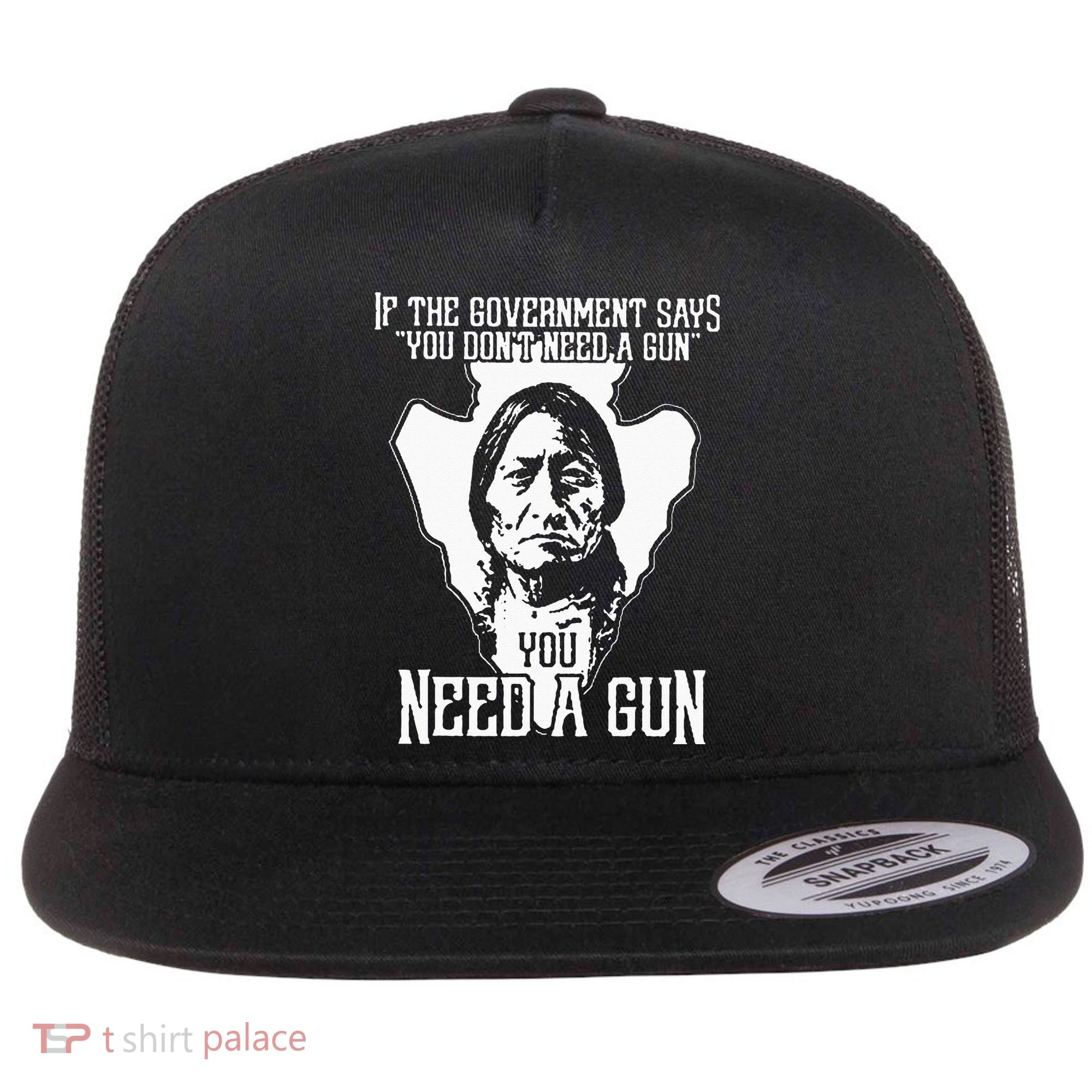 If The Government Says You Dont Need A Gun You Need A Gun Flat Bill Trucker Hat
