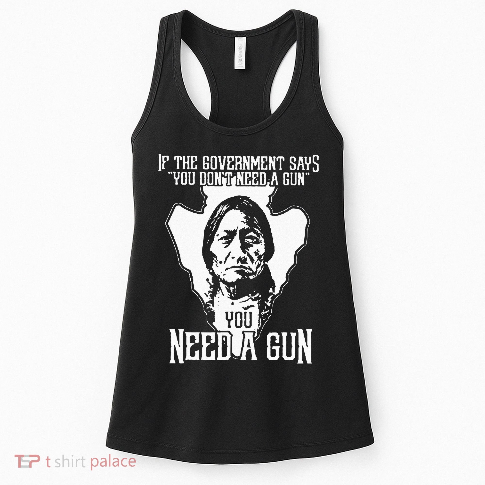 If The Government Says You Dont Need A Gun You Need A Gun Women's Tank Top