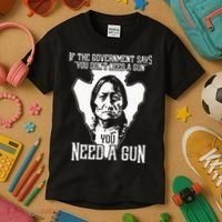 If The Government Says You Dont Need A Gun You Need A Gun Kids T-Shirt thumb 3