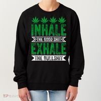 Inhale The Good Shit Exhale Bullshit Cannabis Weed Marijuana Gift Women's Sweatshirt thumb 0