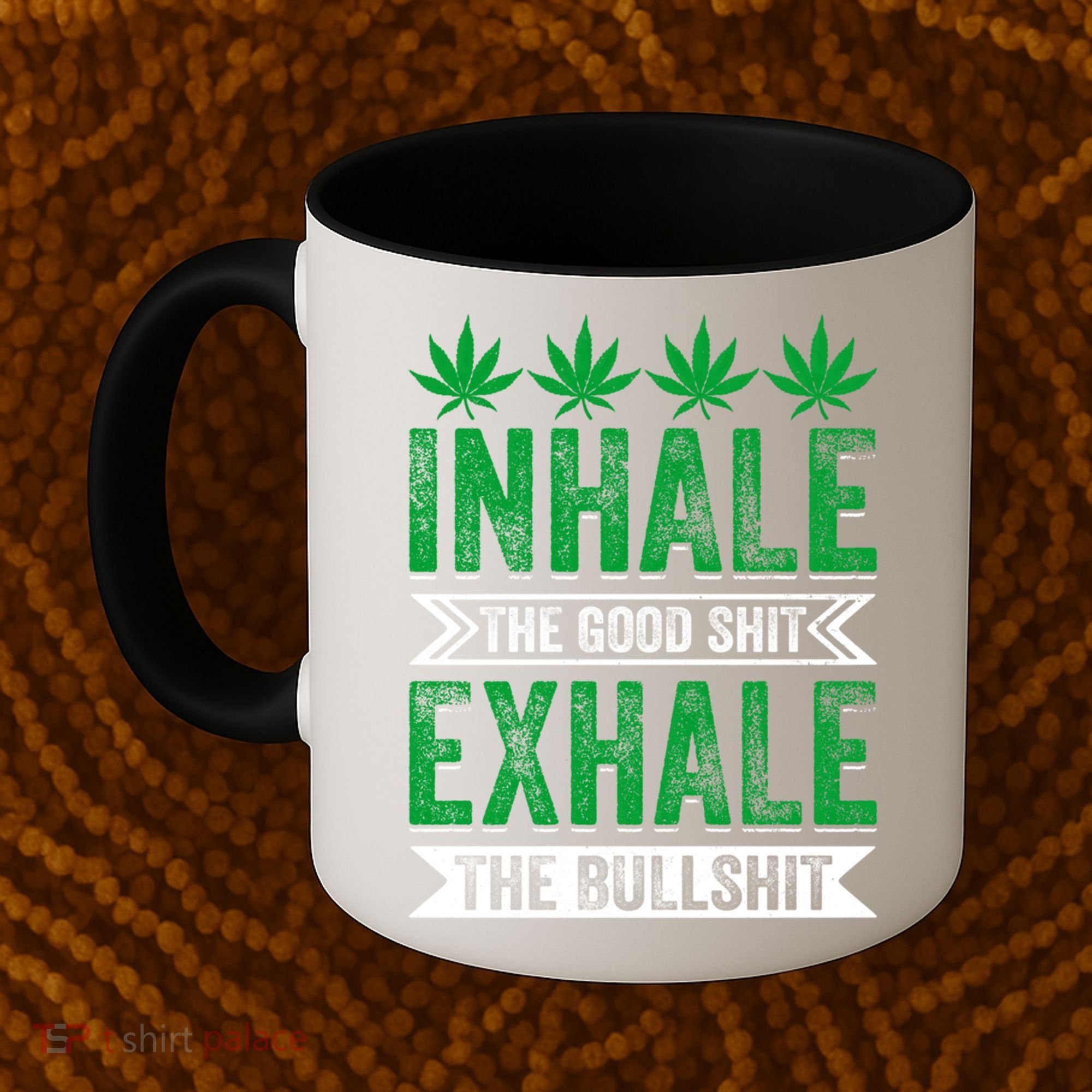 Inhale The Good Shit Exhale Bullshit Cannabis Weed Marijuana Gift Coffee Mug