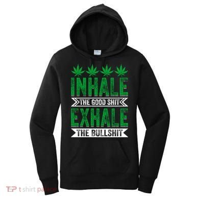 Inhale The Good Shit Exhale Bullshit Cannabis Weed Marijuana Gift Women's Hoodie