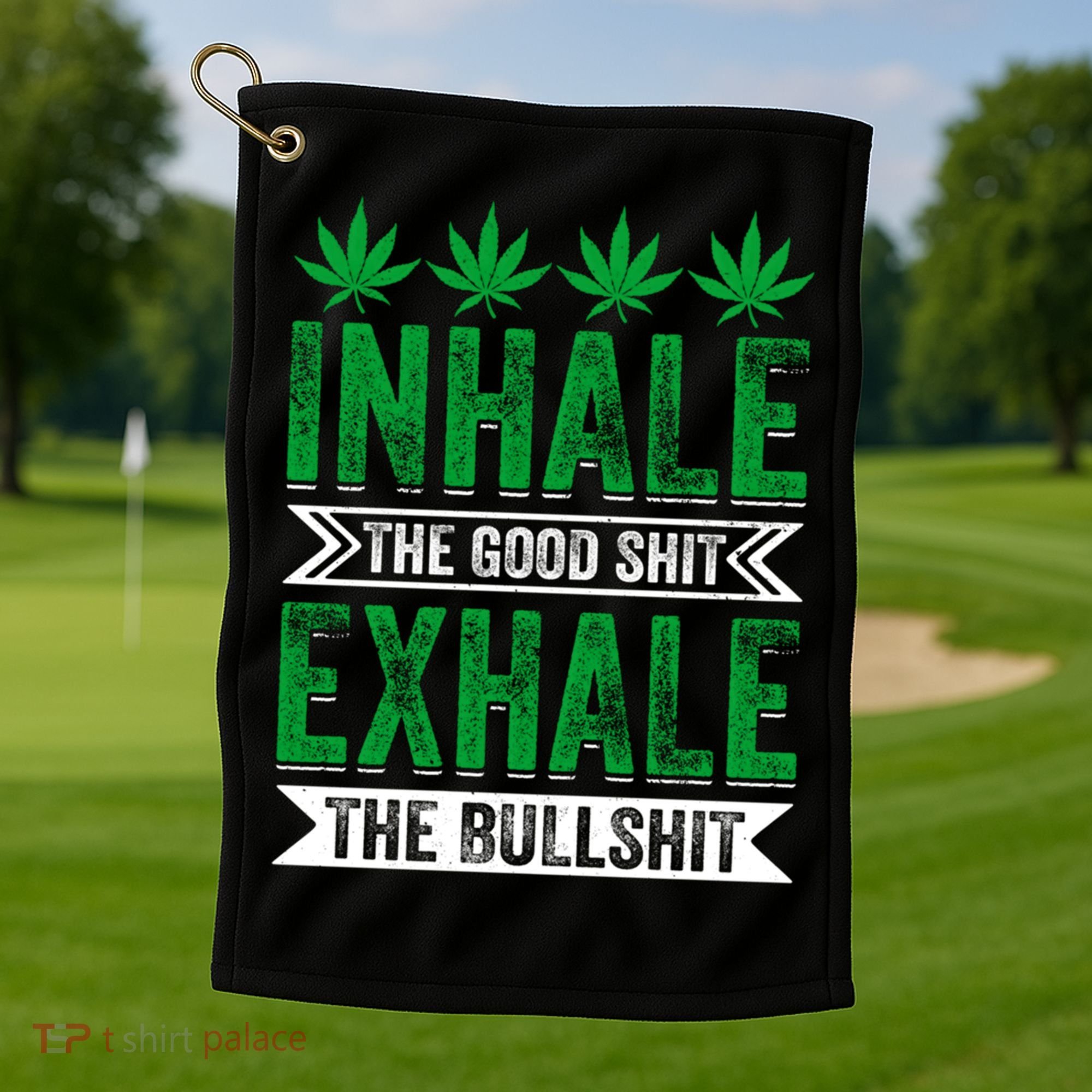 Inhale The Good Shit Exhale Bullshit Cannabis Weed Marijuana Gift Golf Towel