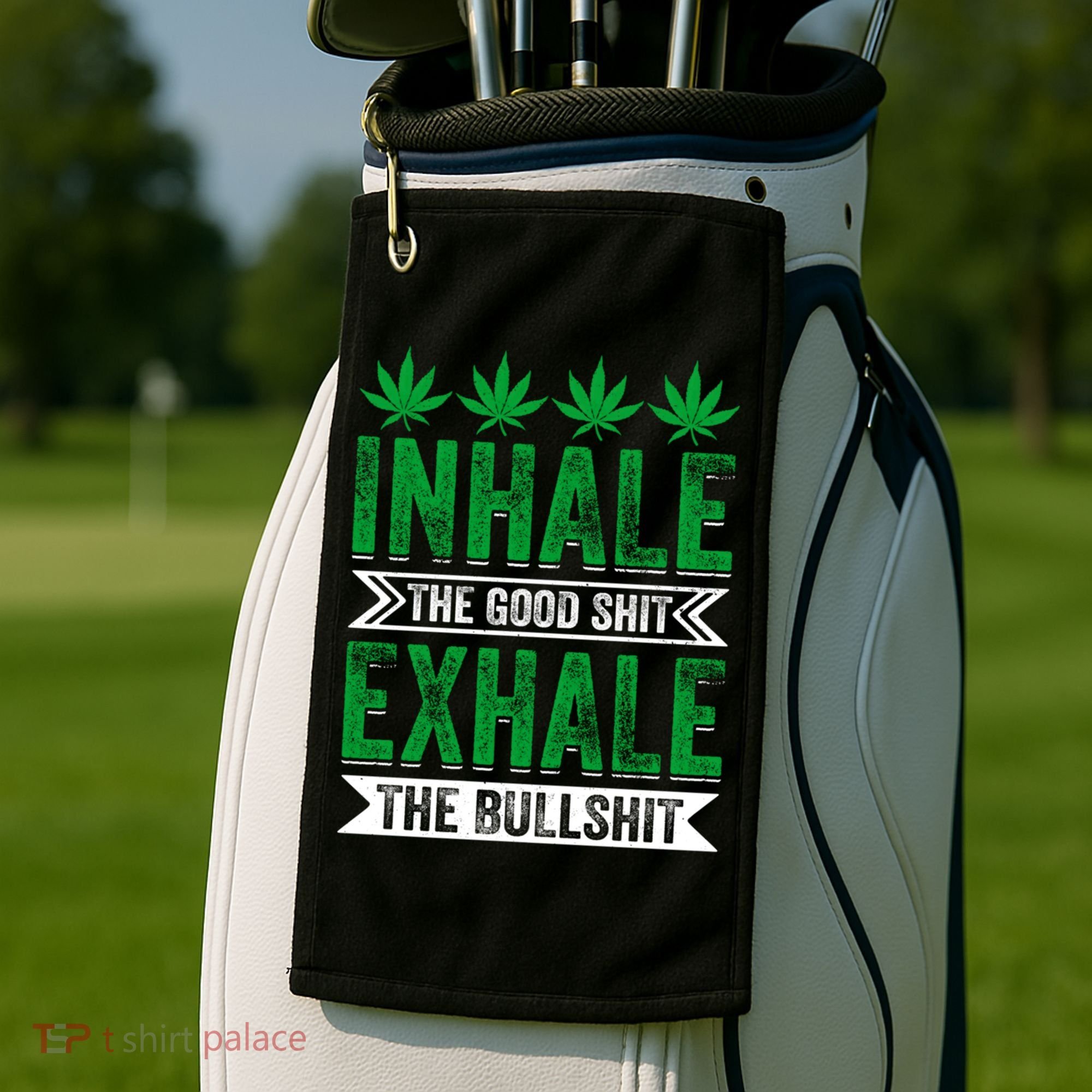 Inhale The Good Shit Exhale Bullshit Cannabis Weed Marijuana Gift Golf Towel