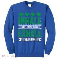Inhale The Good Shit Exhale Bullshit Cannabis Weed Marijuana Gift Sweatshirt thumb 0