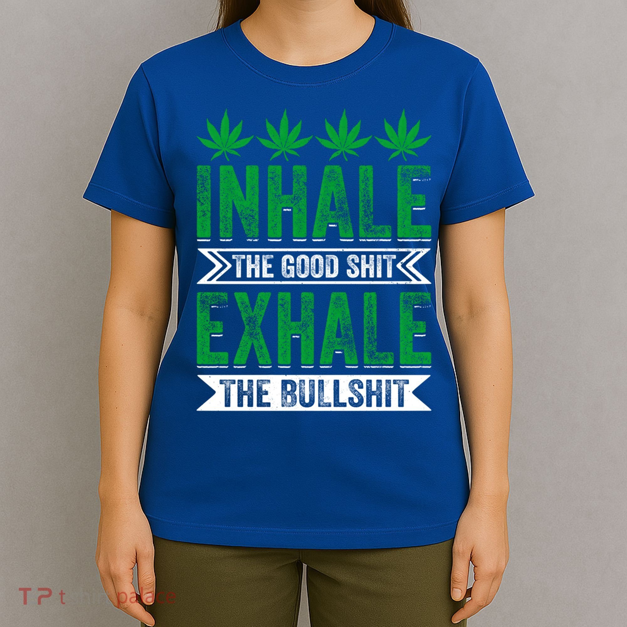 Inhale The Good Shit Exhale Bullshit Cannabis Weed Marijuana Gift T-Shirt