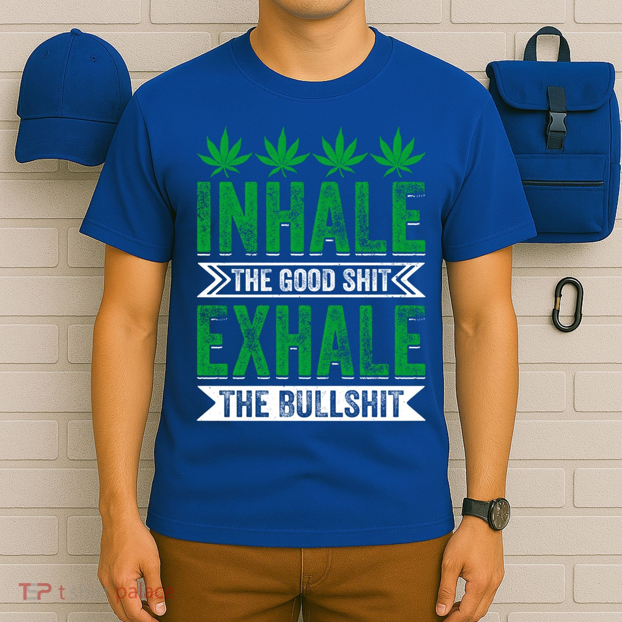 Inhale The Good Shit Exhale Bullshit Cannabis Weed Marijuana Gift T-Shirt