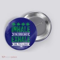 Inhale The Good Shit Exhale Bullshit Cannabis Weed Marijuana Gift Button thumb 0