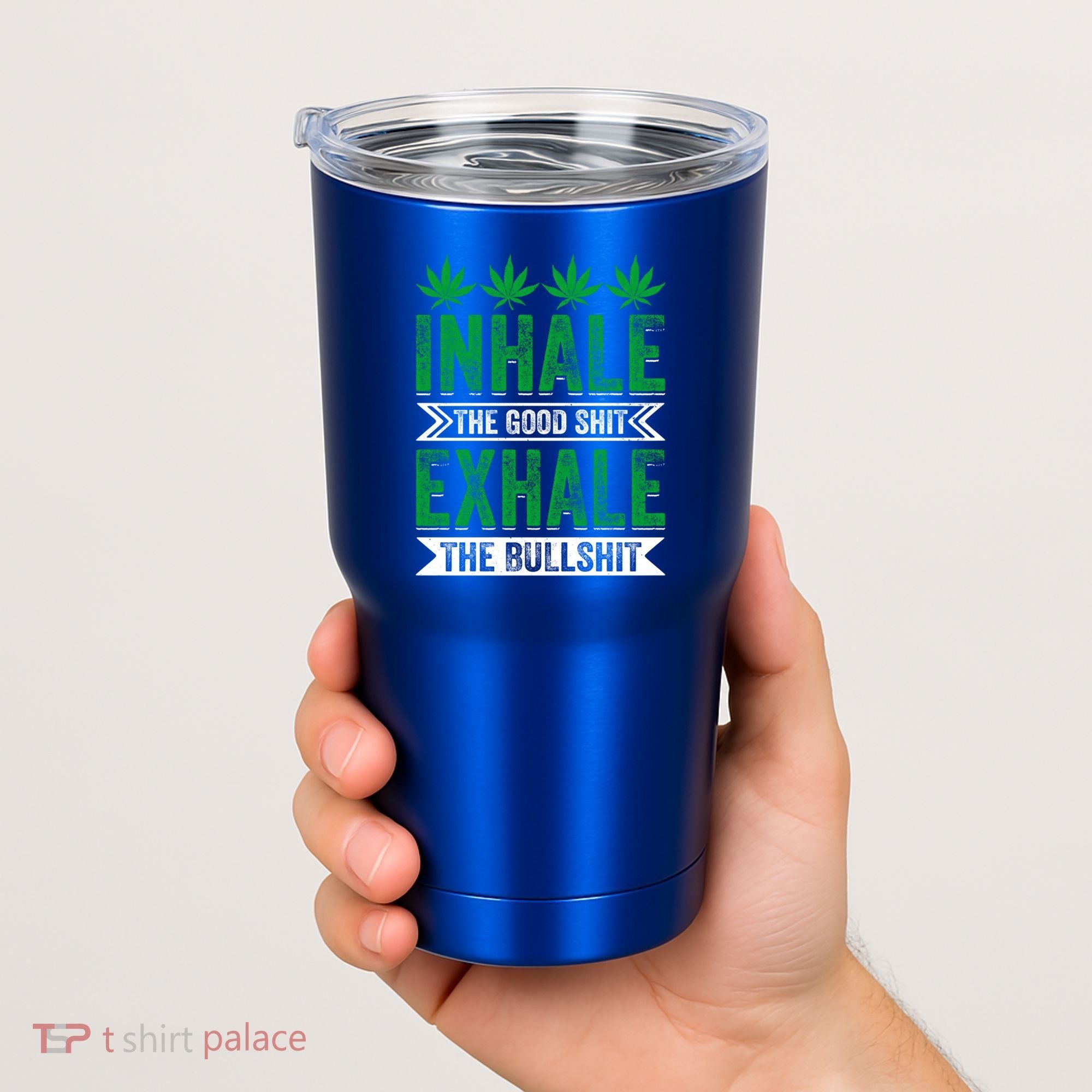 Inhale The Good Shit Exhale Bullshit Cannabis Weed Marijuana Gift Tumbler