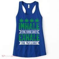 Inhale The Good Shit Exhale Bullshit Cannabis Weed Marijuana Gift Women's Tank Top thumb 0