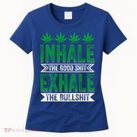 Inhale The Good Shit Exhale Bullshit Cannabis Weed Marijuana Gift Women's T-Shirt thumb 0