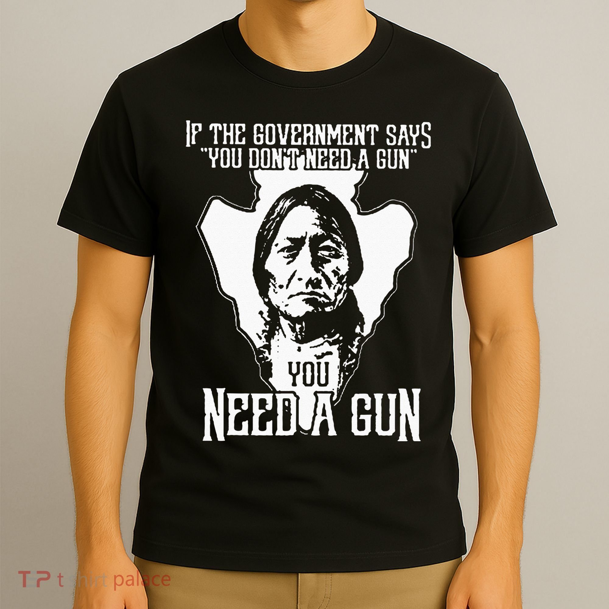 If The Government Says You Dont Need A Gun You Need A Gun T-Shirt