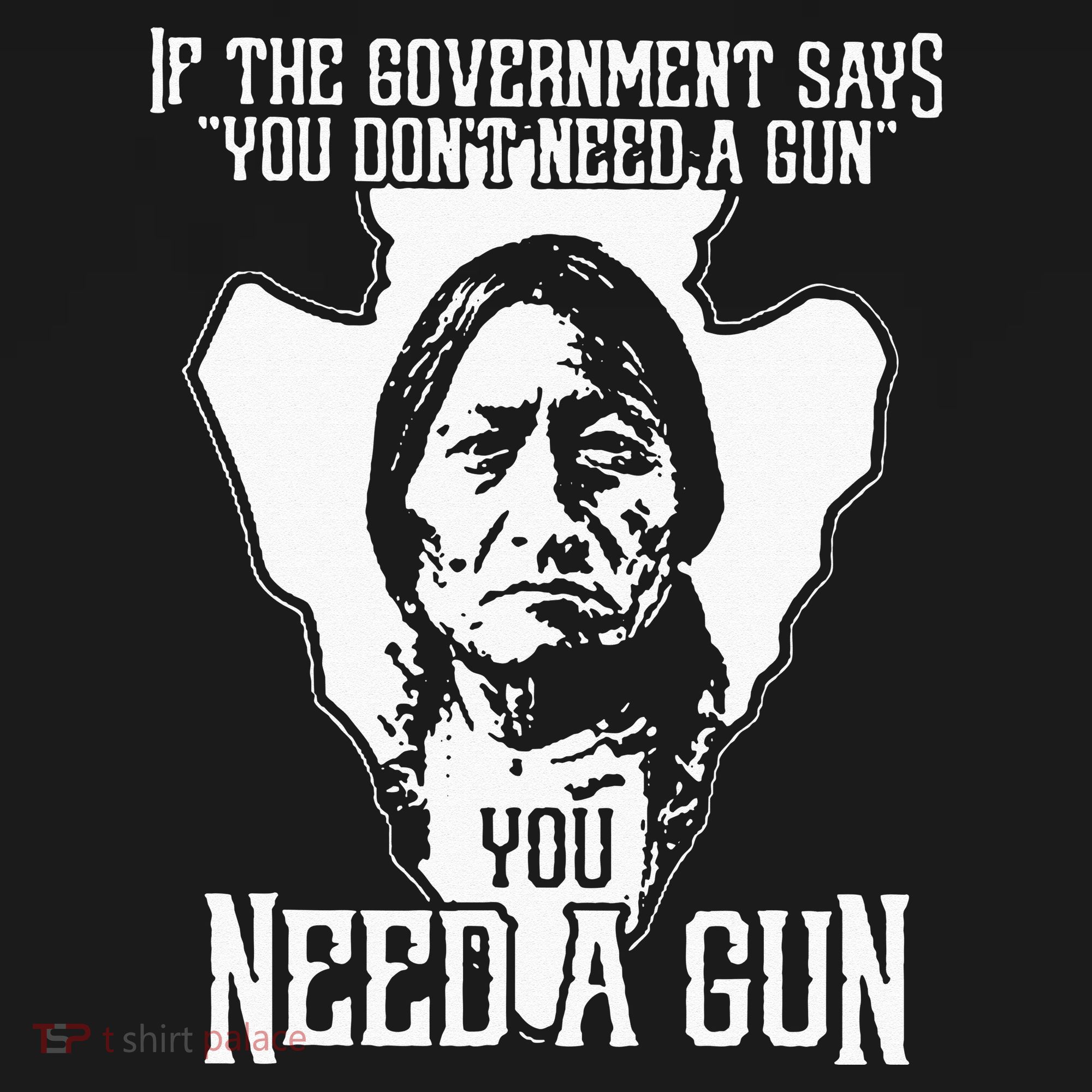 If The Government Says You Dont Need A Gun You Need A Gun T-Shirt