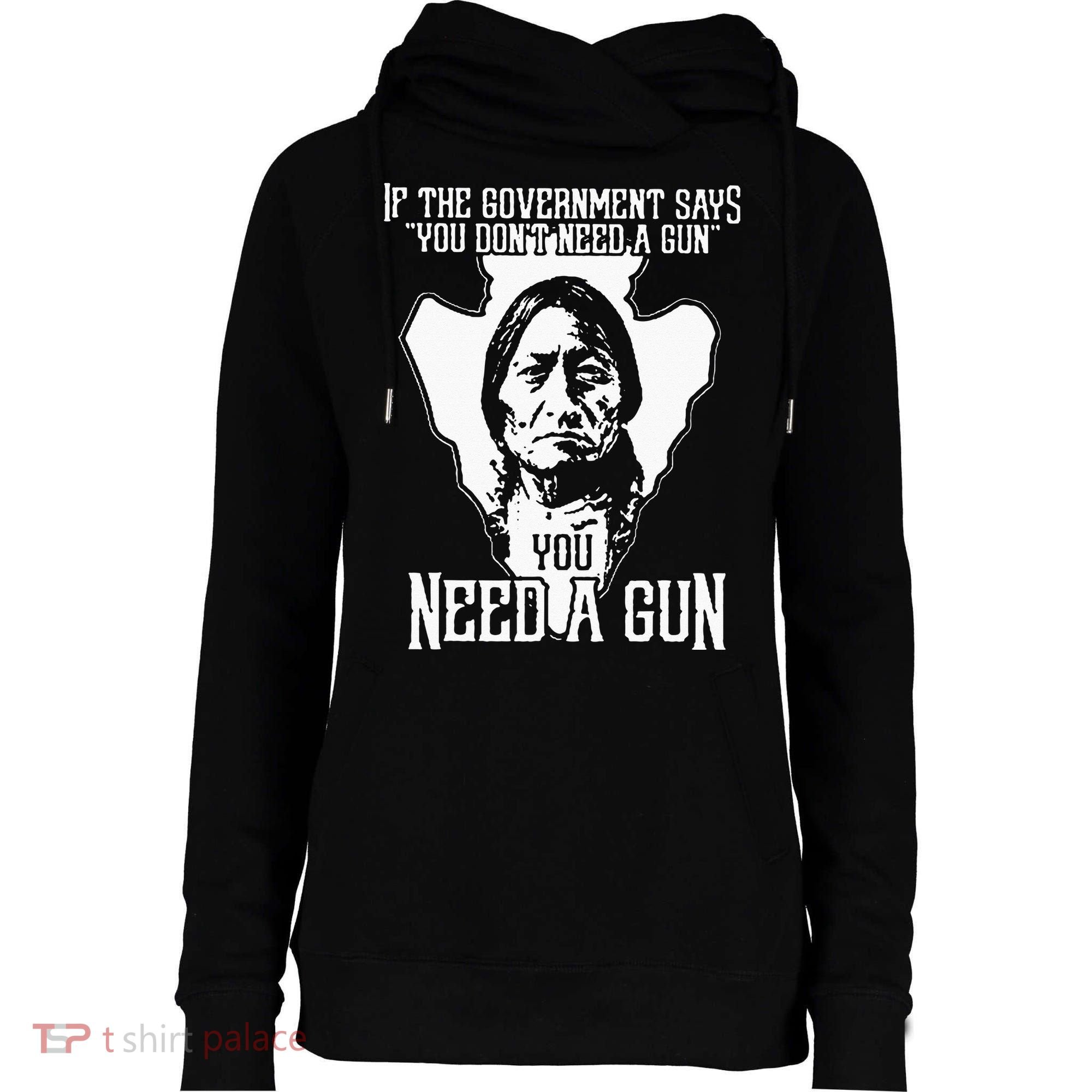 If The Government Says You Dont Need A Gun You Need A Gun Womens Funnel Neck Pullover Hood